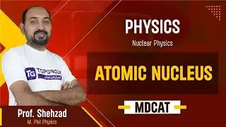 72. Physics | Nuclear Physics | Atomic Nucleus - 16.1 | MDCAT 2026