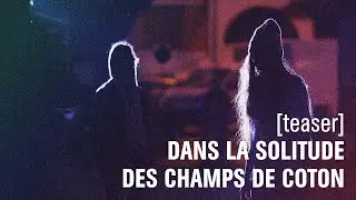 [TEASER] DANS LA SOLITUDE DES CHAMPS DE COTON de ROLAND AUZET AVEC ANNE ALVARO ET AUDREY BONNET