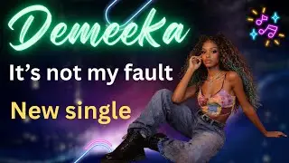 It's Not My Fault: Demeeka