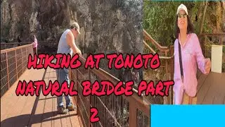 HIKING AT TONTO NATURAL BRIDGE PART 2