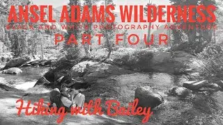 Ansel Adams Wilderness black and white photography adventure, Hiking with Bailey,  part four