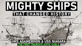 MIGHTY SHIPS! USS NIAGARA vs HMS AGAMEMNON - The First Transatlantic Cable - ep 12 - Historsea
