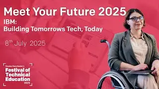 Meet Your Future 2025: IBM &ndash; Building Tomorrows Tech, Today