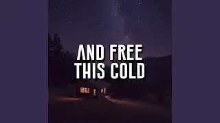 And free this cold
