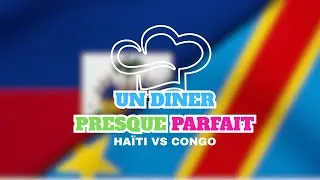 HA&Iuml;TI 🇭🇹 vs CONGO 🇨🇩 : QUI VA HONORER SON PAYS ? | Un D&icirc;ner Presque Parfait