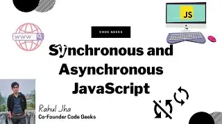 Synchronous and Asynchronous  Programming in JavaScript || JavaScript Tutorial Series || Code Geeks