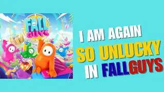 I am Again Unlucky In Fall Guy | Fall Guy Gameplay
