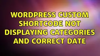 Wordpress: Custom shortcode not displaying categories and correct date (2 Solutions!!)