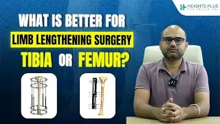 Femur vs Tibia Lengthening &ndash; Which Option is Better for You? | Heights Plus