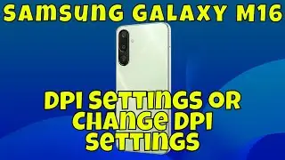 Dpi Settings or Change Dpi settings Samsung Galaxy M16