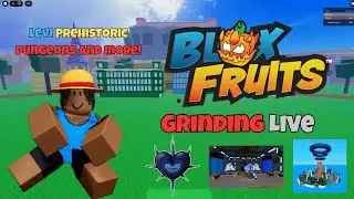 Blox Fruits Grinding Live (PREHISTORIC, LEVIATHAN, DUNGEONS)