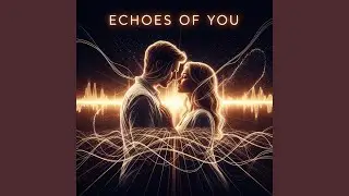 Echoes of You (part1)