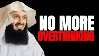 NO MORE OVERTHINKING | Mufti Menk