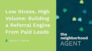 Low Stress, High Volume: Building a Referral Engine From Paid Leads &mdash; Mickey Larson, MI