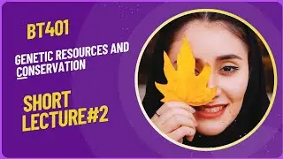 BT401 Genetics resources and conservation (Short Lecture 2)