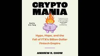 Cryptomania: Hype, Hope, and the Fall of FTX's Billion-Dollar Fintech Empire - Andrew R Chow