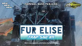 DJ TRAP SAD 1M (FUR ELISE ) SEPESIAL BASS PANJANG FROM IR PRODUCTION 