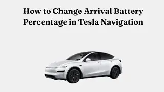Как изменить процент заряда батареи по прибытии в Tesla Navigation