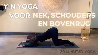 Yin yoga voor bovenlichaam: spanning loslaten in nek, schouders en bovenrug