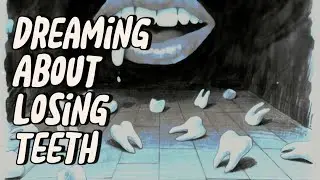 Dreaming About Losing Teeth &ndash; A Silent Fear Revealed