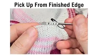Pick Up Stitches From Finished Edge (Cast On or Bind Off Edge)