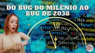 Do Bug do Mil&ecirc;nio ao Bug de 2038