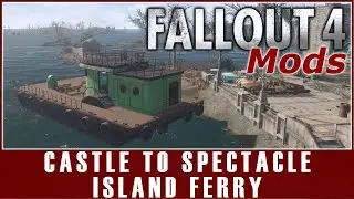 Fallout 4 Mods - Castle to Spectacle Island Ferry