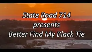State Road 714 Better Find My Black Tie Lyric Video