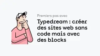 Premiers pas avec Typedream : cr&eacute;er des sites web sans code mais avec des blocks