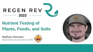 Nutrient Testing of Plants, Foods, and Soils | Nathan Harman, Regenerative Ag Consultant | Regen Rev