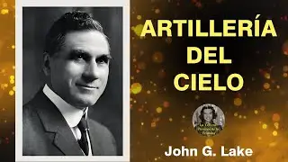 Artillery of Heaven by John G. Lake #revival