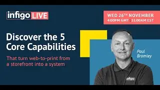 Infigo Live November - Discover the 5 Core Capabilities of Web-to-Print