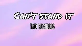 Two neighbors - Can't stand it  (lyrics) [Confused Vibe] #twoneighbors #lyrics