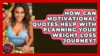How Can Motivational Quotes Help With Planning Your Weight Loss Journey? - Obesity Fighters Club