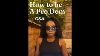 How to be a Pro Dom Q&A