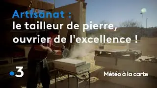 Le tailleur de pierre, ouvrier de l'excellence ! - Météo à la carte