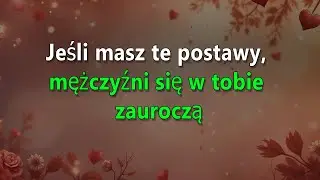 13 postaw kobiet, które mężczyźni uwielbiają