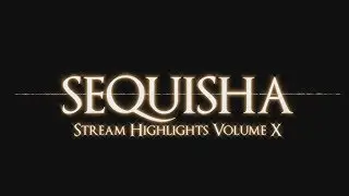 Sequisha Twitch Stream Highlights #10