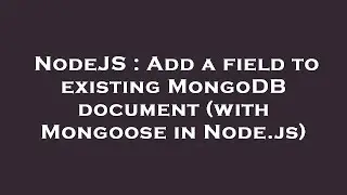 NodeJS : Add a field to existing MongoDB document (with Mongoose in Node.js)