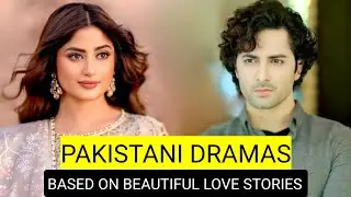 Top 8 Pakistani Dramas Based On Beautiful Love Stories