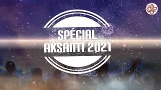 VOICI LE TEMPS FORT DE NOTRE CELEBRATION || SPECIAL AKSANTI 2021 || 4K