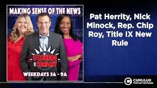 Pat Herrity, Nick Minock, Rep. Chip Roy, Title IX New Rule | O'Connor & Company