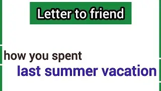 write a letter to your friend about how you spend your summer vacation | letter summer vacation