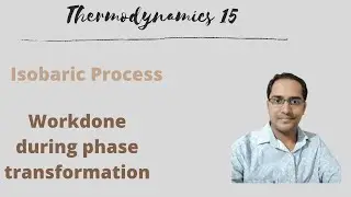 Thermodynamics 15 What is isobaric Process, How to calculate workdone during phase transformation