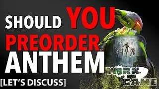 Should You Preorder Anthem [Let's Discuss]