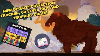 NEW UPDATE! COLLECTION TRACKER, 60 LEVEL CAP, AND TROPICAL CRATE!
