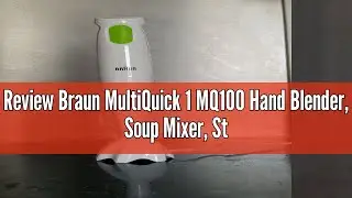Review Braun MultiQuick 1 MQ100 Hand Blender, Soup Mixer, Stainless Steel Blades, BPA-Free Plastic B