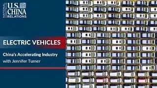 Electric Vehicles: China's Accelerating Industry | U.S.-China HORIZONS