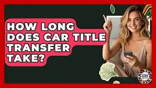 How Long Does Car Title Transfer Take? - Teenager Guide to Life