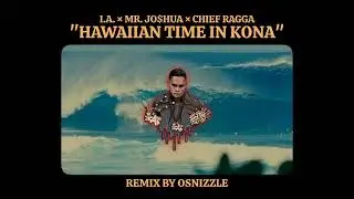 HAWAIIAN TIME IN KONA - I.A. featuring Mr. Jo$hua & Chief Ragga(Remix by Osnizzle)